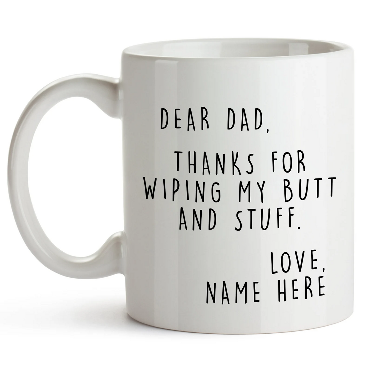 Dear Dad Thanks for Wiping My Butt and Stuff - Personalized Mug - Father's Day Gift For Dad, Daddy