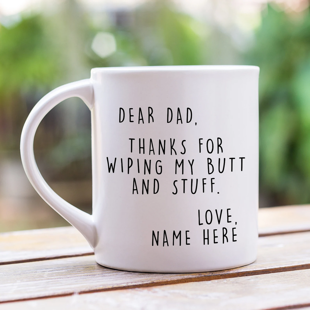 Personalized Dear Dad Thanks for Wiping My Butt and Stuff mug, main view