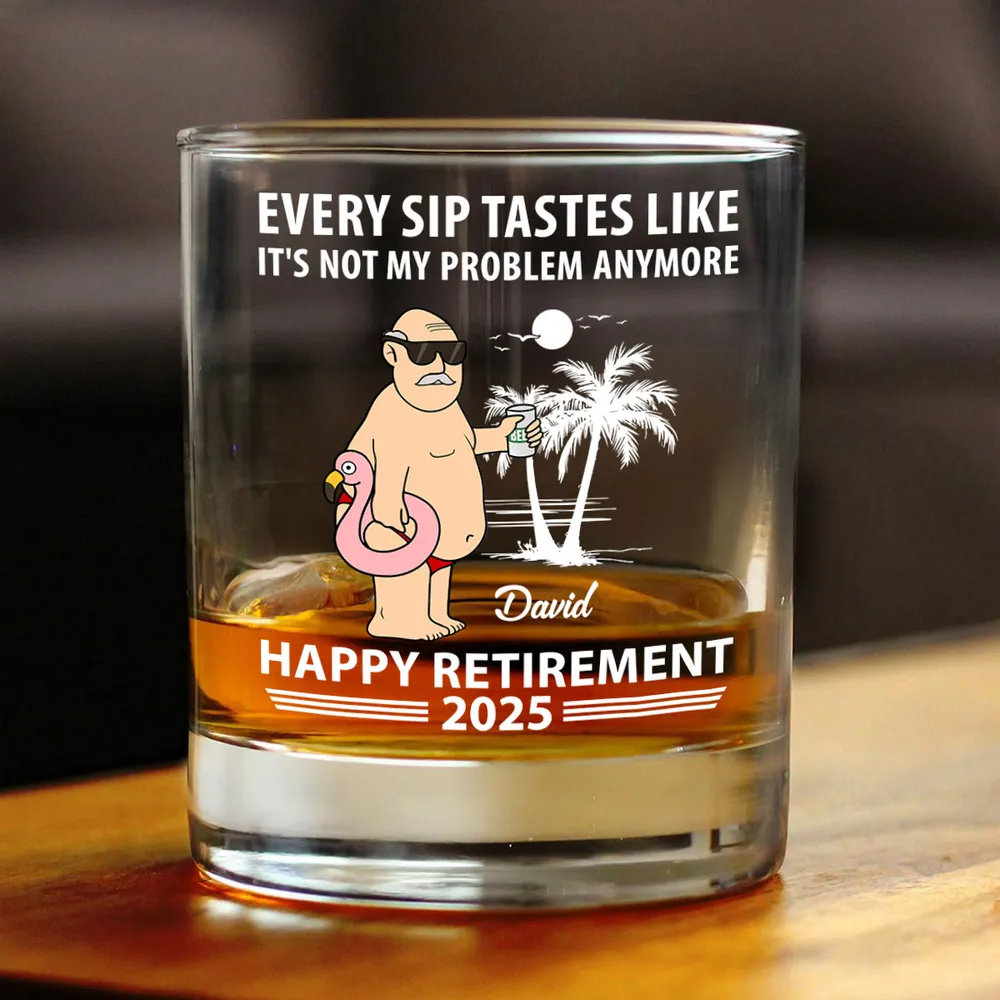 Every Sip Tastes Not My Problem Retirement - Personalized Whiskey Glass - Retirement Gift For Colleagues, Mom, Dad, Grandparent