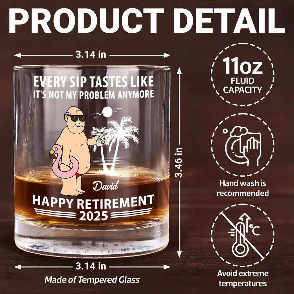 Every Sip Tastes Not My Problem Retirement - Personalized Whiskey Glass - Retirement Gift For Colleagues, Mom, Dad, Grandparent