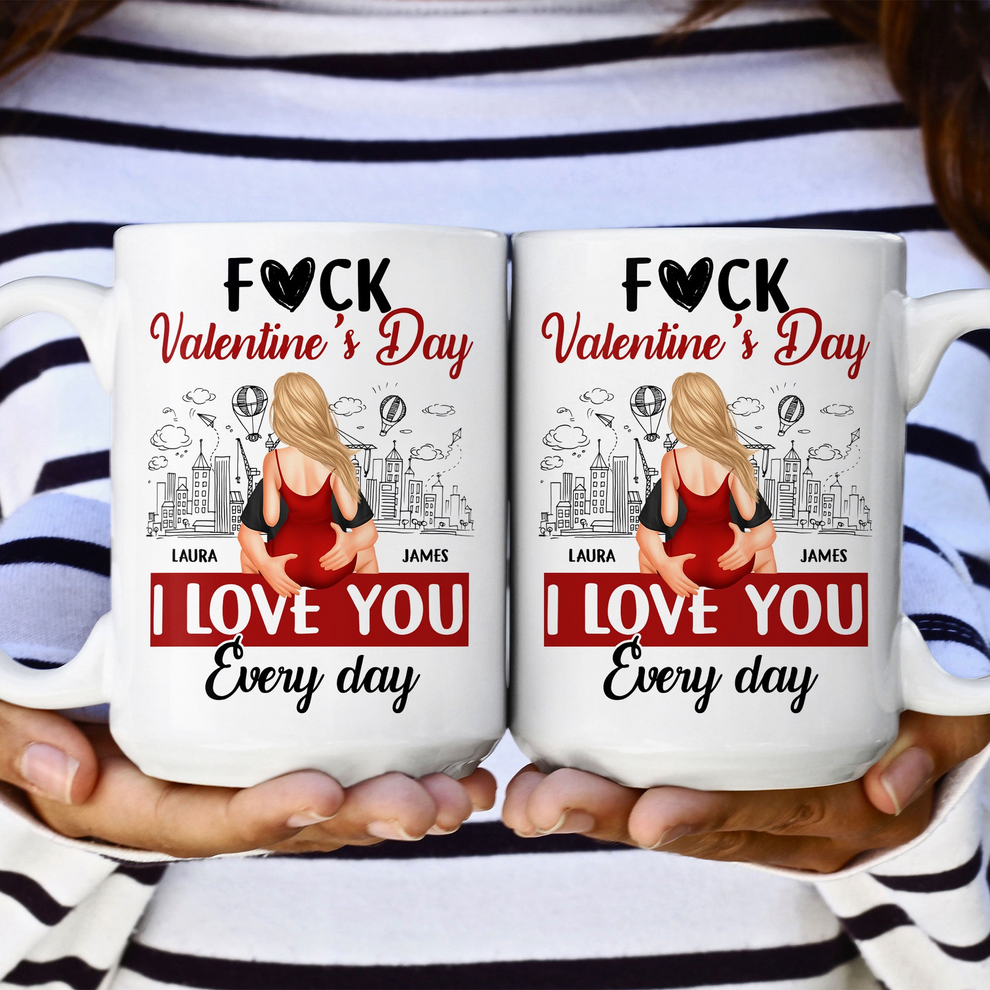Personalized F#ck Valentine's Day, I Love You Everyday mug, main view