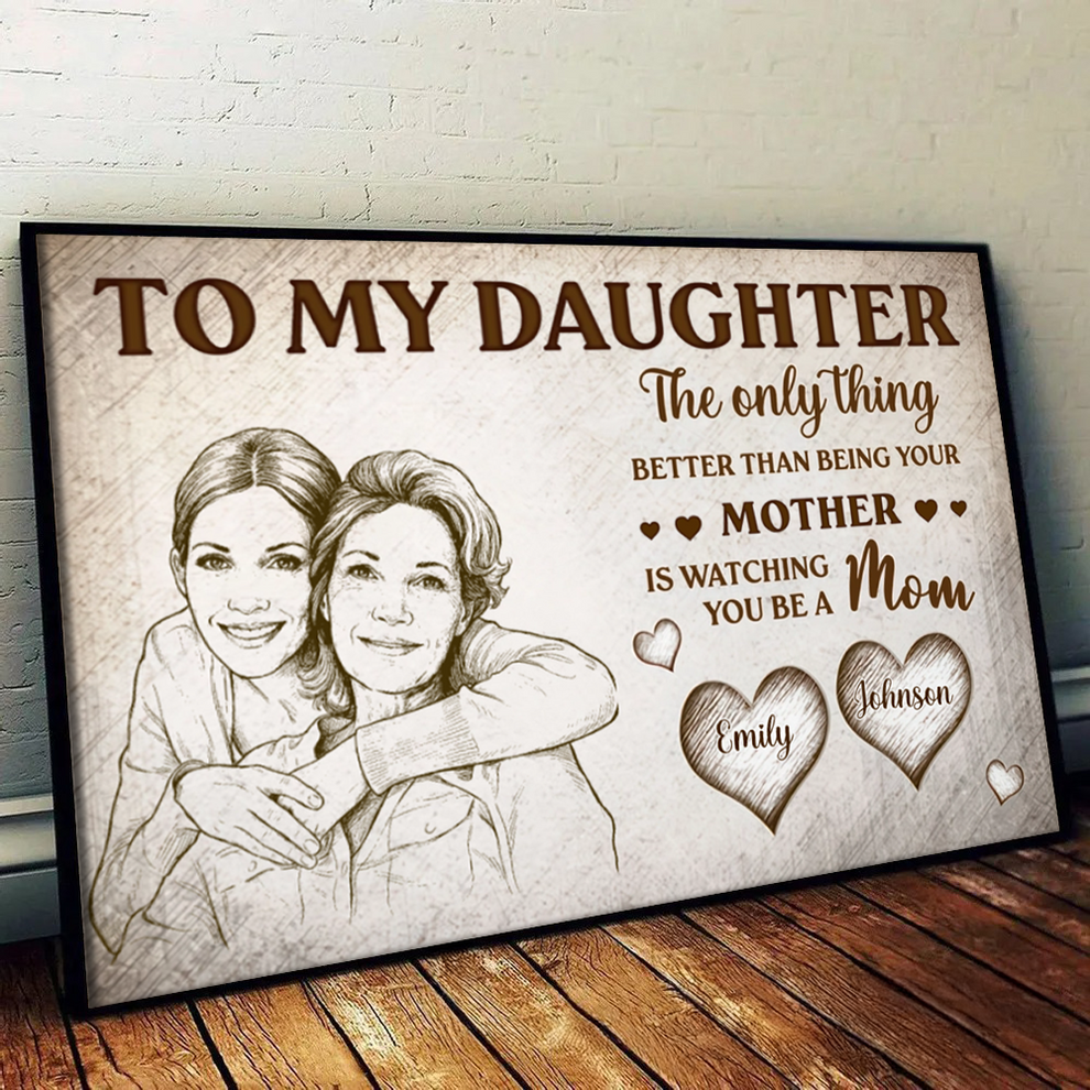 Custom Photo Pencil Sketch To My Daughter Mom And Daughter poster, leaning against a wall on a wooden floor