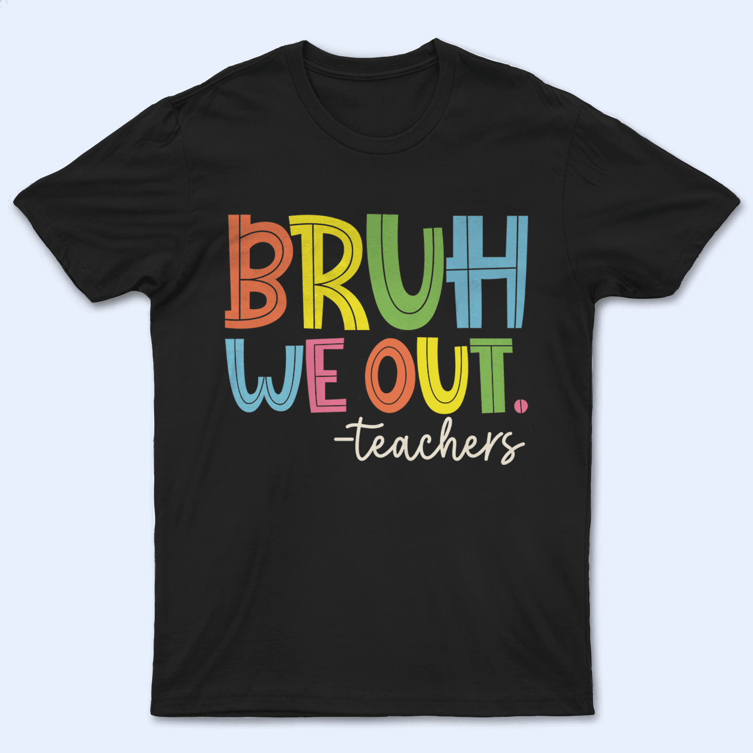 Bruh We Out - Personalized Custom T Shirt - Summer Break, Last Day Of School, Birthday, Loving, Funny Gift for Teacher, Kindergarten, Preschool, Pre K, Paraprofessional - Suzitee Store