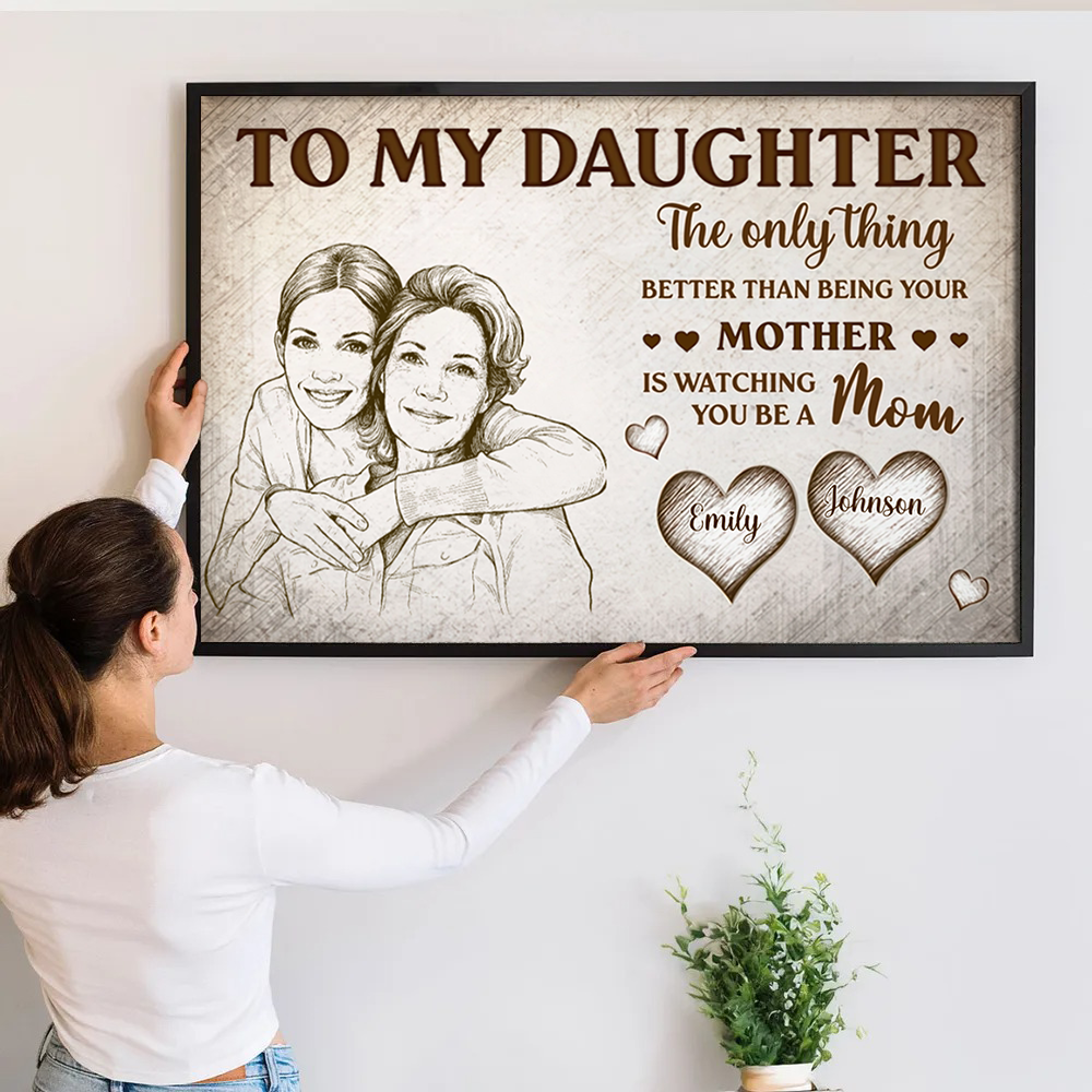 Custom Photo Pencil Sketch To My Daughter Mom And Daughter poster, a woman hanging the framed print on a wall