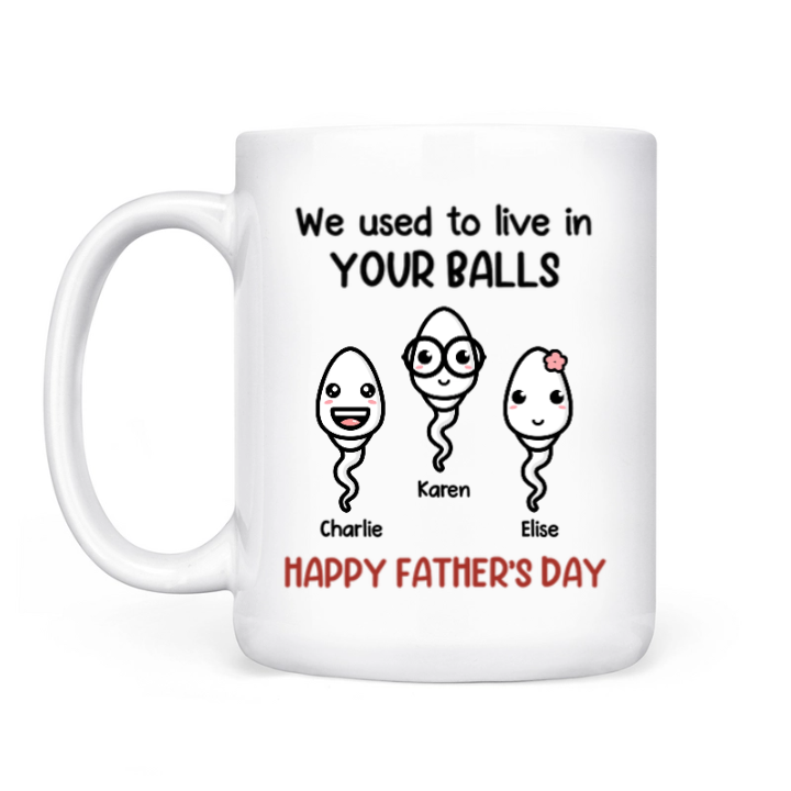 We Used To Live In Your Balls - Personalized Custom Mug - Father's Day, Mother's Day, Birthday Gift For Dad, Mom