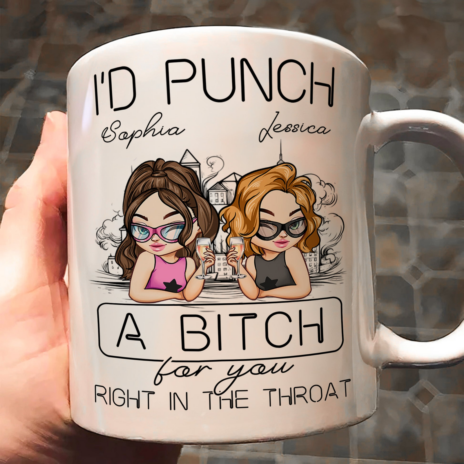 I'd Punch A B*tch For You Right In The Throat - Personalized Custom Mug - Gift For Her, Besties, Friends, Sister