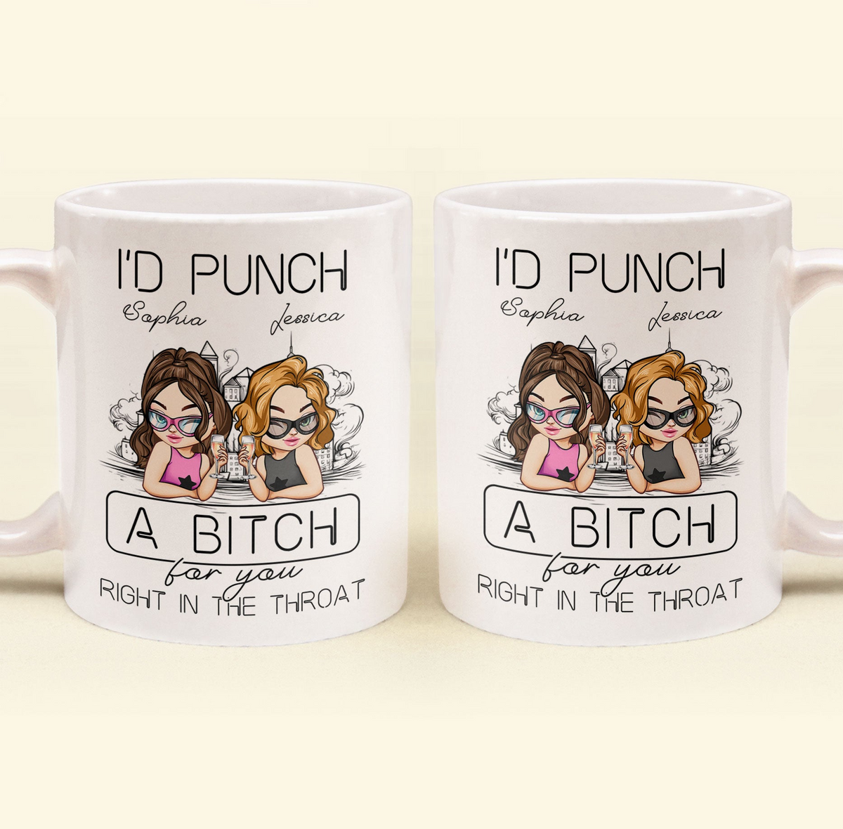 I'd Punch A B*tch For You Right In The Throat - Personalized Custom Mug - Gift For Her, Besties, Friends, Sister