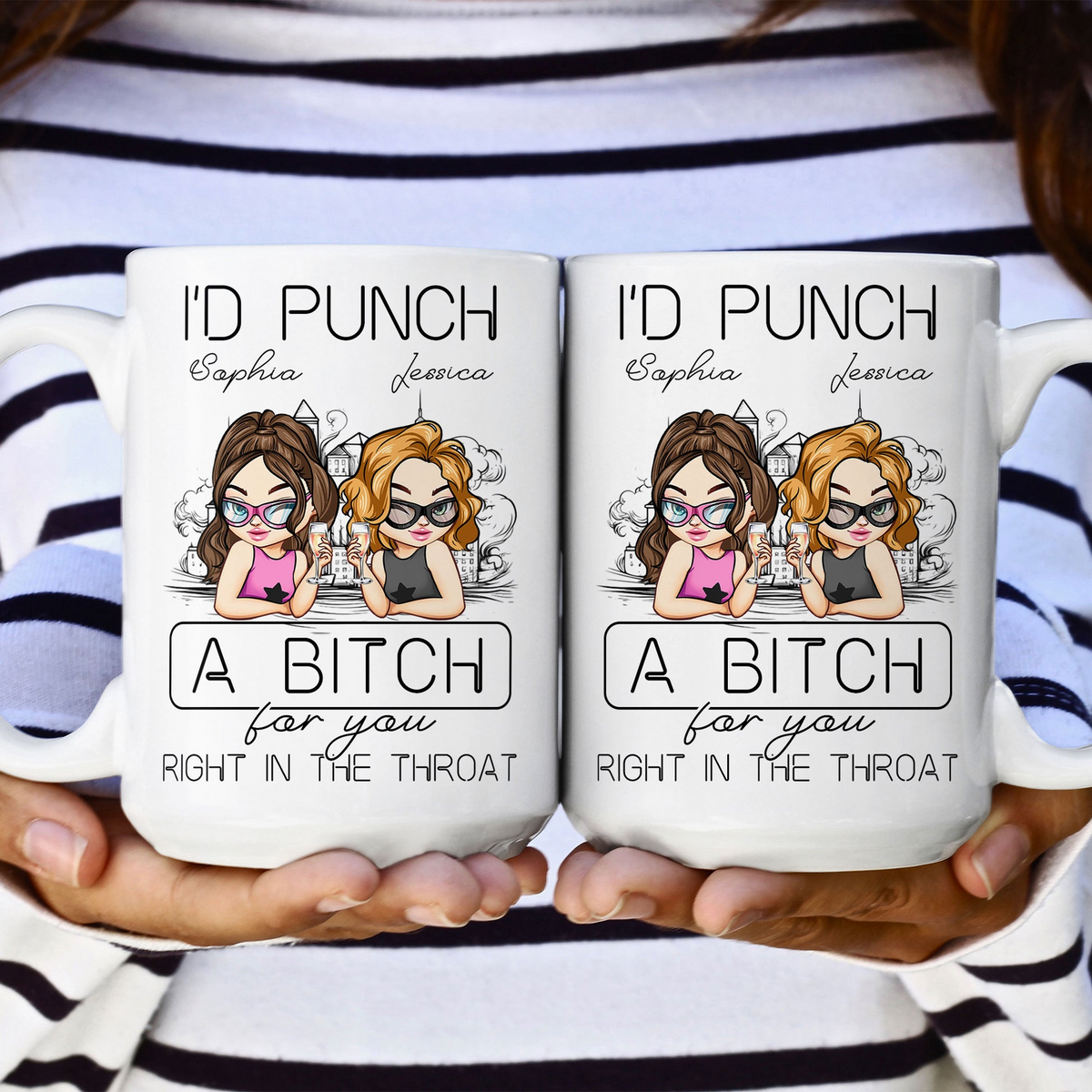 I'd Punch A B*tch For You Right In The Throat - Personalized Custom Mug - Gift For Her, Besties, Friends, Sister