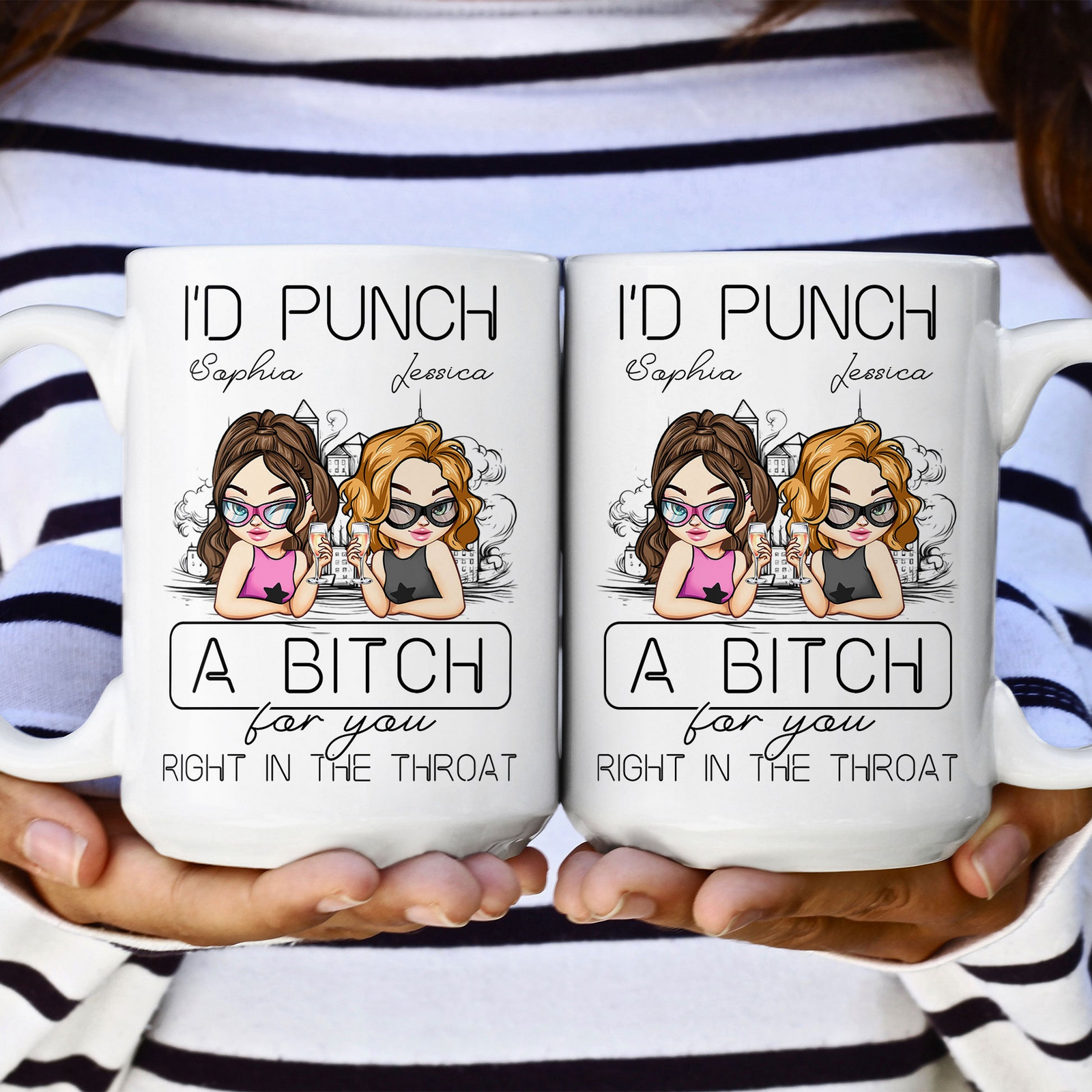 I'd Punch A B*tch For You Right In The Throat - Personalized Custom Mug - Gift For Her, Besties, Friends, Sister
