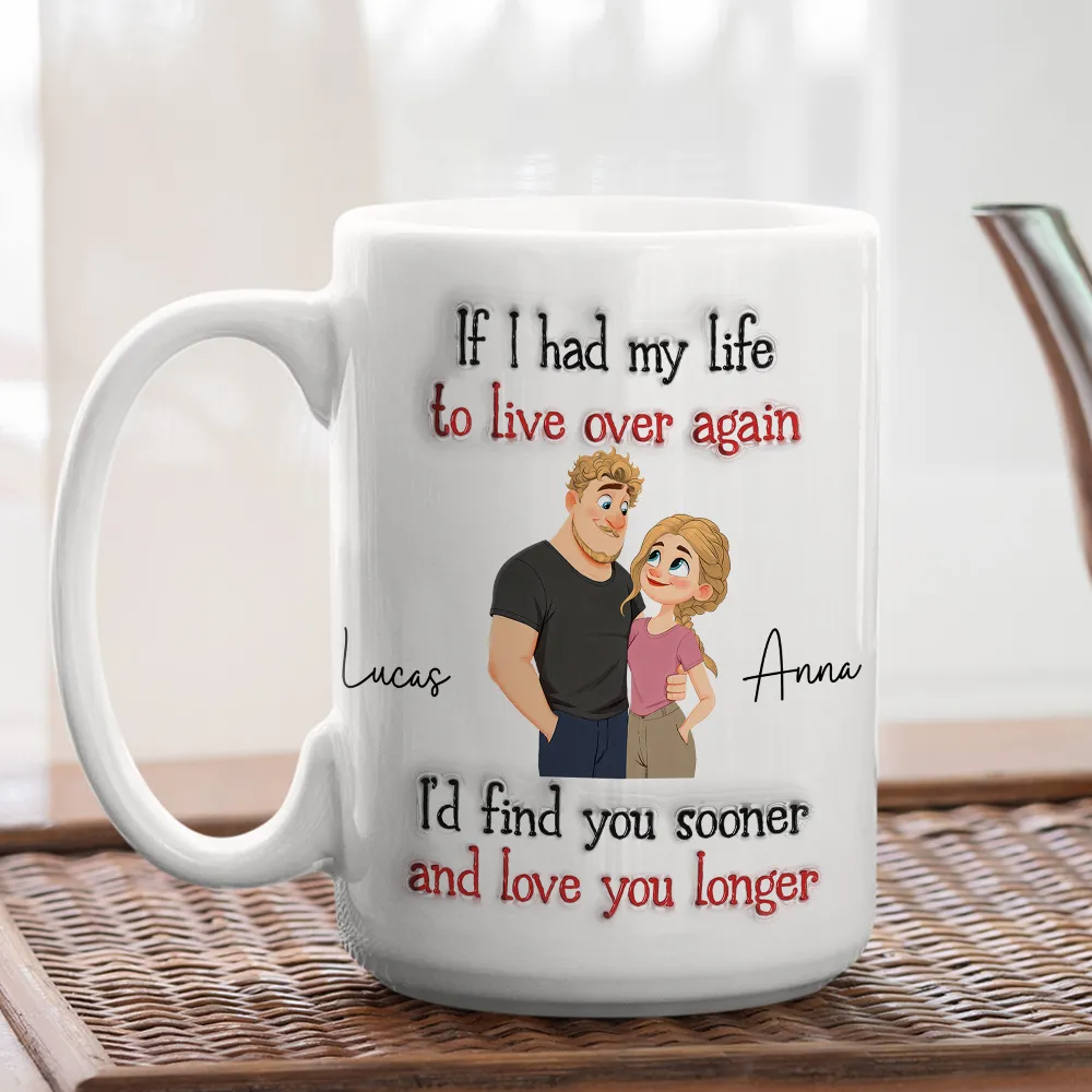 Couple If I Had My Life To Live Over Again - Personalized Custom Mug - Gift For Her/Him, Husband/Wife, Couples on Anniversary, Valentine's Day