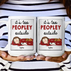 It's Too Peopley Outside New Version - Personalized Custom Mug - Gift For Cat Mom, Cat Lovers, Pet Lovers