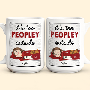 It's Too Peopley Outside New Version - Personalized Custom Mug - Gift For Cat Mom, Cat Lovers, Pet Lovers