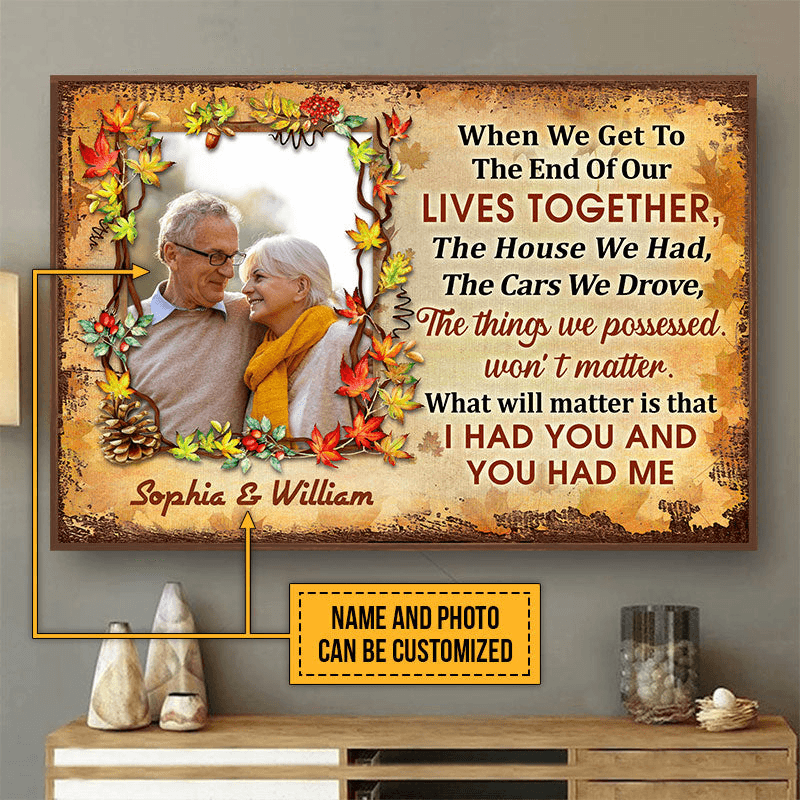 Custom Photo When We Get To The End - Personalized Family Gift For Anniversary, Husband Wife, Her/Him, Grandparent | Wall Art, Autumn