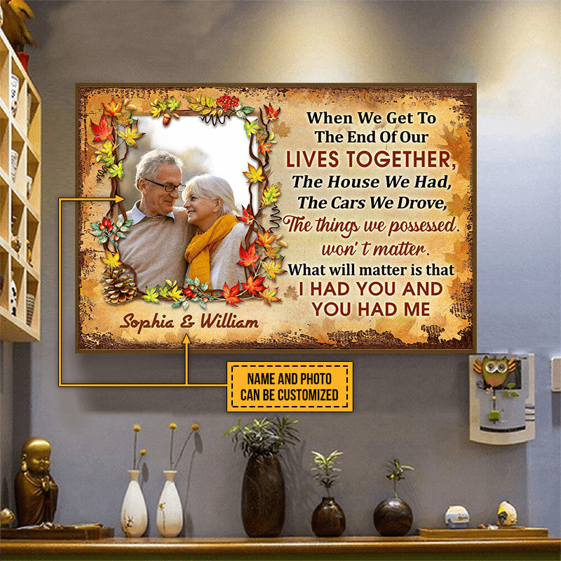 Custom Photo When We Get To The End - Personalized Family Gift For Anniversary, Husband Wife, Her/Him, Grandparent | Canvas Prints, Autumn