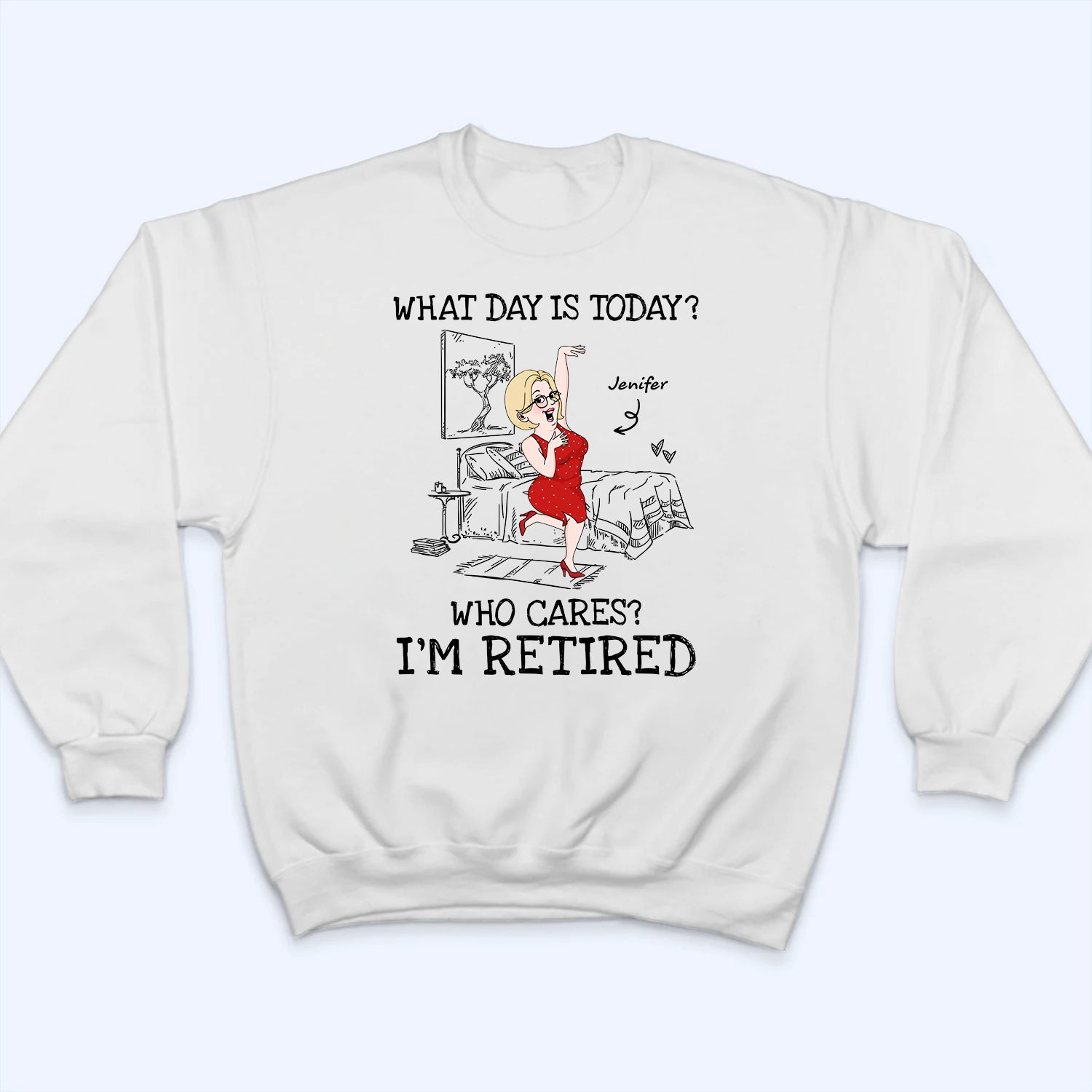 What Day Is Today Who Cares - Personalized Custom T Shirt - Funny Retirement Gift For Colleagues, Mom, Dad, Grandparent