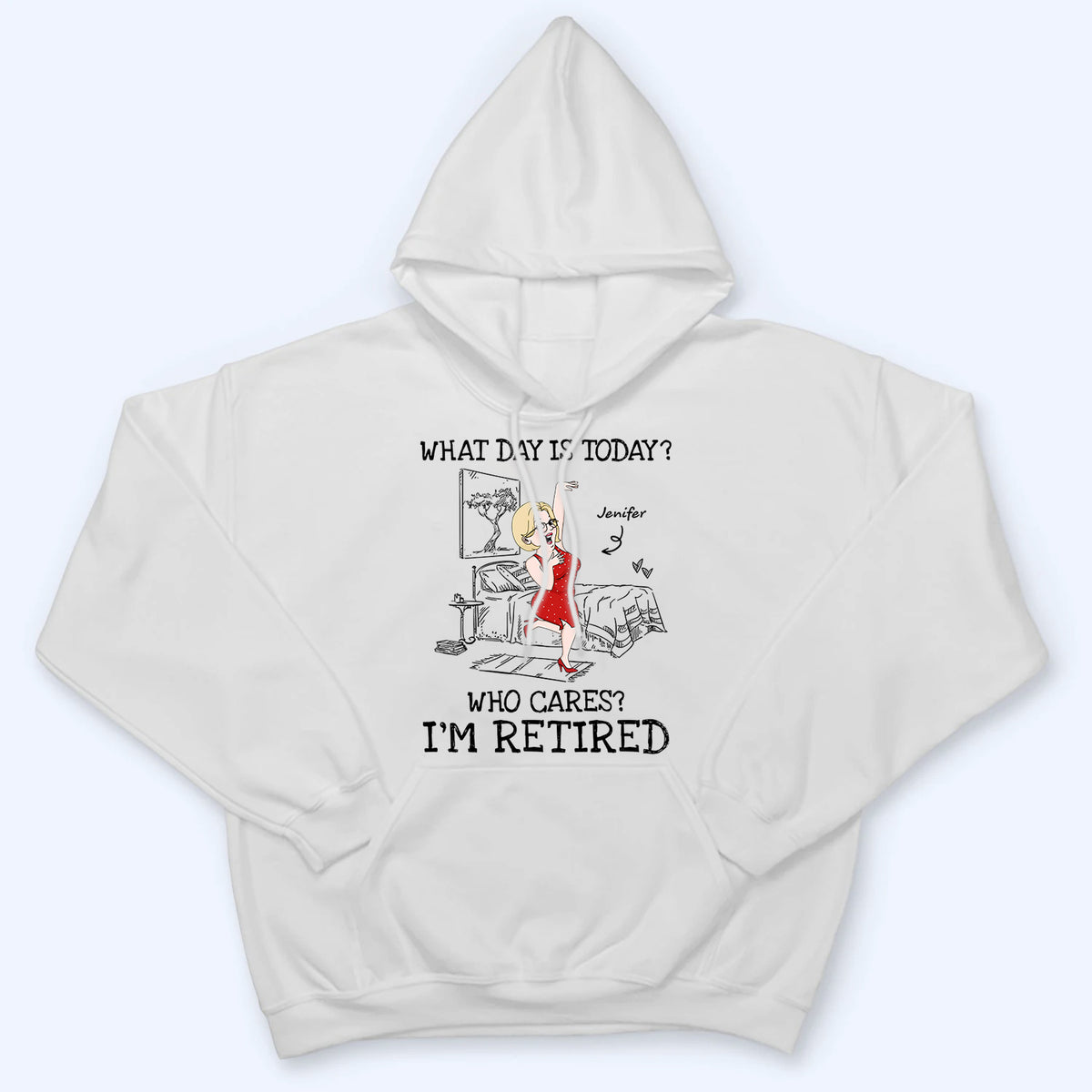 What Day Is Today Who Cares - Personalized Custom T Shirt - Funny Retirement Gift For Colleagues, Mom, Dad, Grandparent