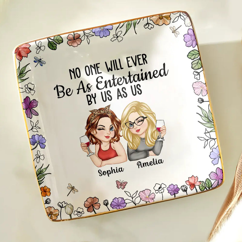 No One Will Ever Be As Entertained By Us As Us Bestie - Personalized Jewelry Dish - Gift For Her, Besties, Friends, Sister