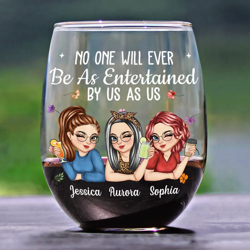No One Will Ever Be As Entertained By Us As Us Bestie - Personalized Stemless Wine Glass - Gift For Her, Besties, Friends, Sister