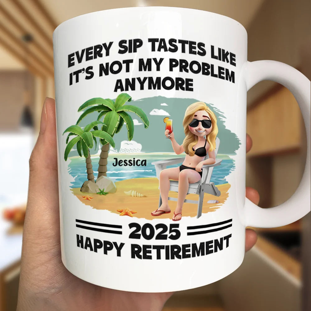 Every Sip Tastes Like It's Not My Problem Anymore - Personalized Custom Mug - Funny Retirement Gift For Colleagues, Mom, Dad, Grandparent
