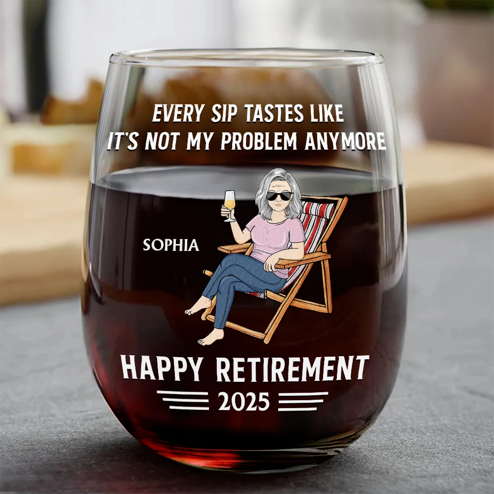 Every Sip Tastes Like It's Not My Problem Anymore Retirement - Personalized Stemless Wine Glass - Retirement Gift For Colleagues, Mom, Dad, Grandparent