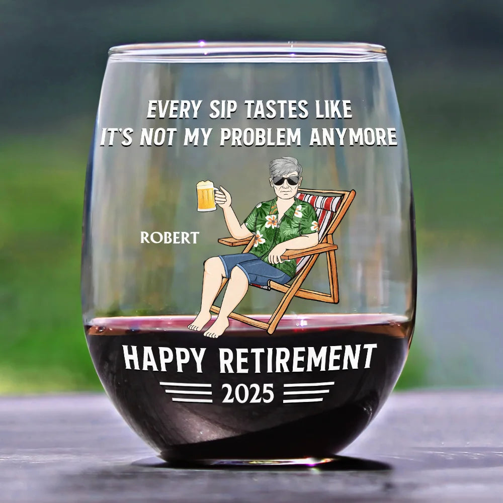 Every Sip Tastes Like It's Not My Problem Anymore Retirement - Personalized Stemless Wine Glass - Retirement Gift For Colleagues, Mom, Dad, Grandparent
