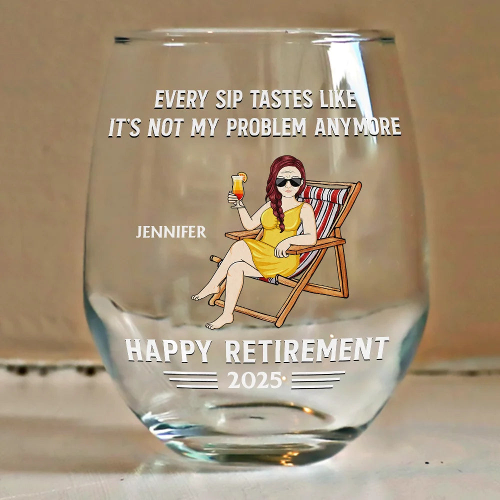 Every Sip Tastes Like It's Not My Problem Anymore Retirement - Personalized Stemless Wine Glass - Retirement Gift For Colleagues, Mom, Dad, Grandparent