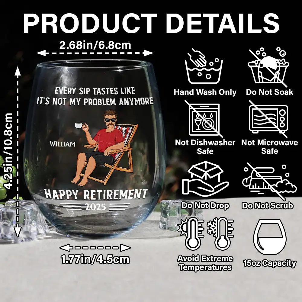 Every Sip Tastes Like It's Not My Problem Anymore Retirement - Personalized Stemless Wine Glass - Retirement Gift For Colleagues, Mom, Dad, Grandparent