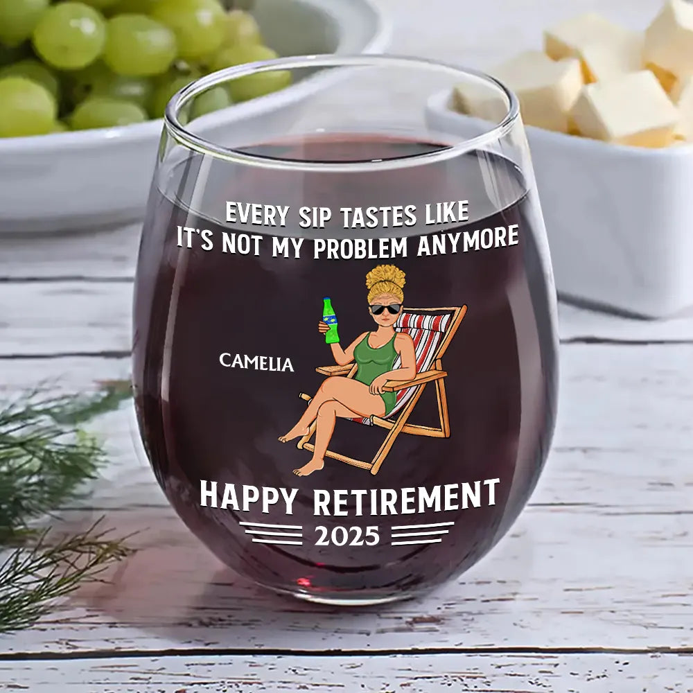 Every Sip Tastes Like It's Not My Problem Anymore Retirement - Personalized Stemless Wine Glass - Retirement Gift For Colleagues, Mom, Dad, Grandparent