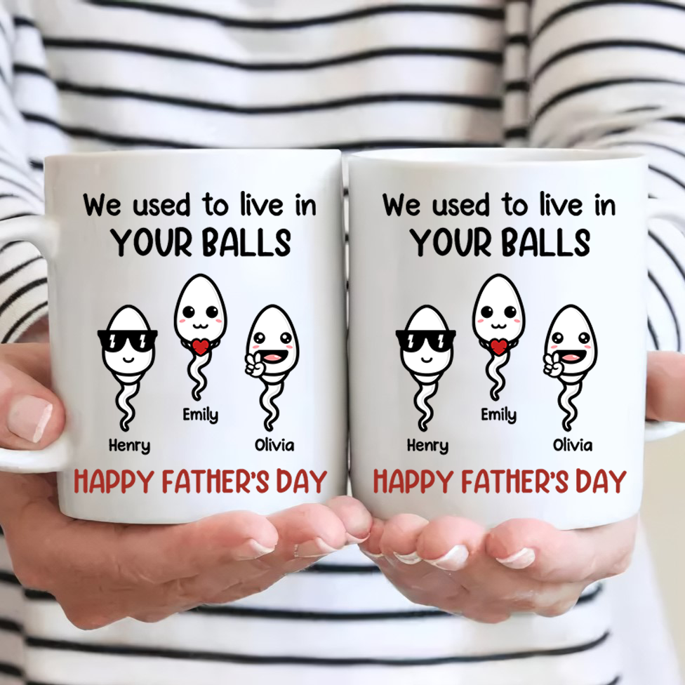 We Used To Live In Your Balls - Personalized Custom Mug - Father's Day, Mother's Day, Birthday Gift For Dad, Mom