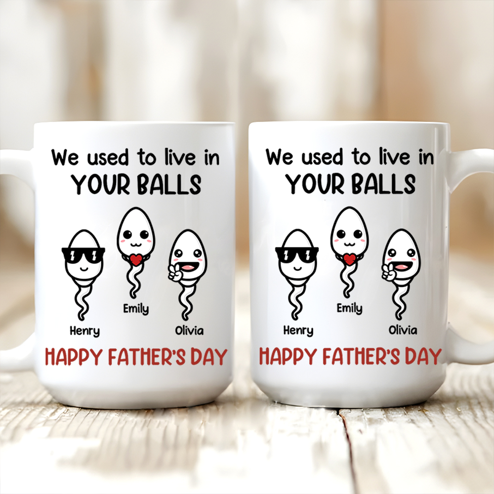 We Used To Live In Your Balls - Personalized Custom Mug - Father's Day, Mother's Day, Birthday Gift For Dad, Mom