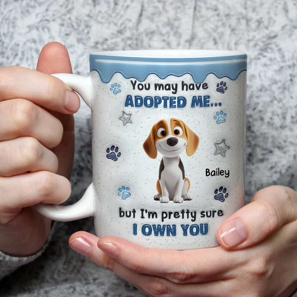 You May Have Adopted Dog Lovers - 3D Inflated Effect Personalized Mug - Gift For Dog Lovers, Dog Mom, Dog Dad