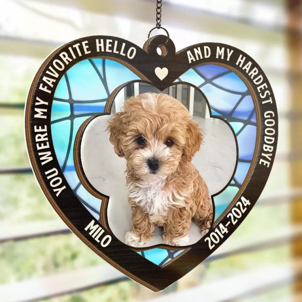 Custom Photo You Were My Favorite Hello And My Hardest Goodbye - Personalized Window Hanging Suncatcher Ornament - Sympathy Gift For Pet Owners, Pet Lovers