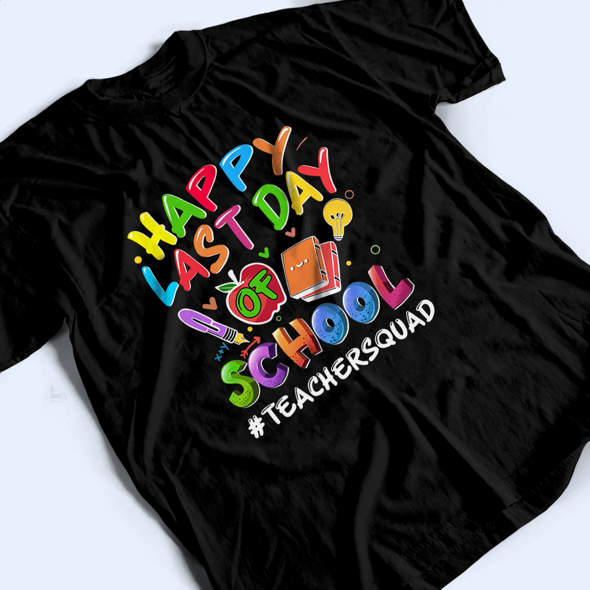 Happy Last Day Of School - Personalized Custom T Shirt - Birthday, Loving, Funny Gift for Teacher, Kindergarten, Preschool, Pre K, Paraprofessional - Suzitee Store