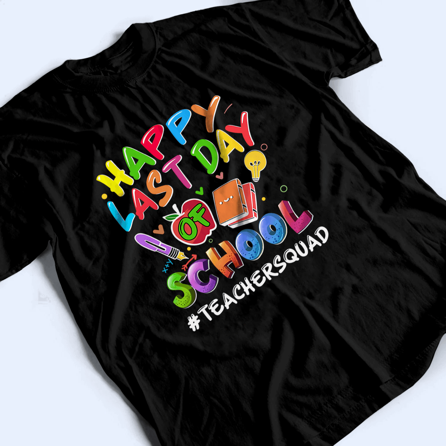 Happy Last Day Of School - Personalized Custom T Shirt - Birthday, Loving, Funny Gift for Teacher, Kindergarten, Preschool, Pre K, Paraprofessional - Suzitee Store