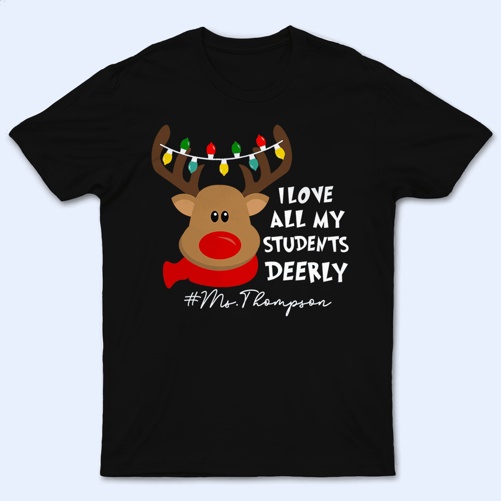 Personalized I Love My Students Deerly Reindeer Pun t-shirt, main view