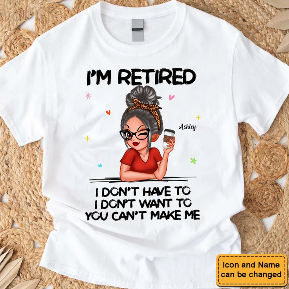 I‘m Retired You Can’t Make Me - Personalized Custom T Shirt - Funny Retirement Gift For Colleagues, Mom, Grandma