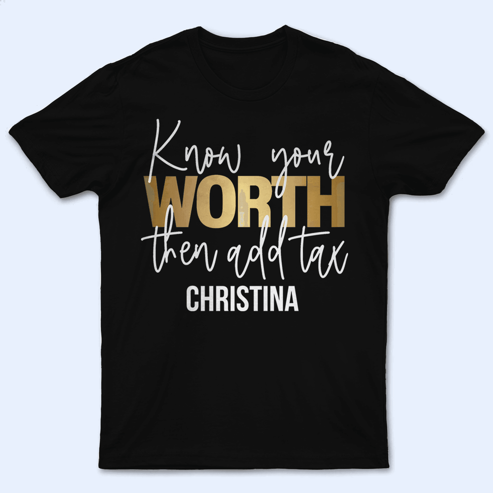 Personalized Know your worth then add tax t-shirt, main view