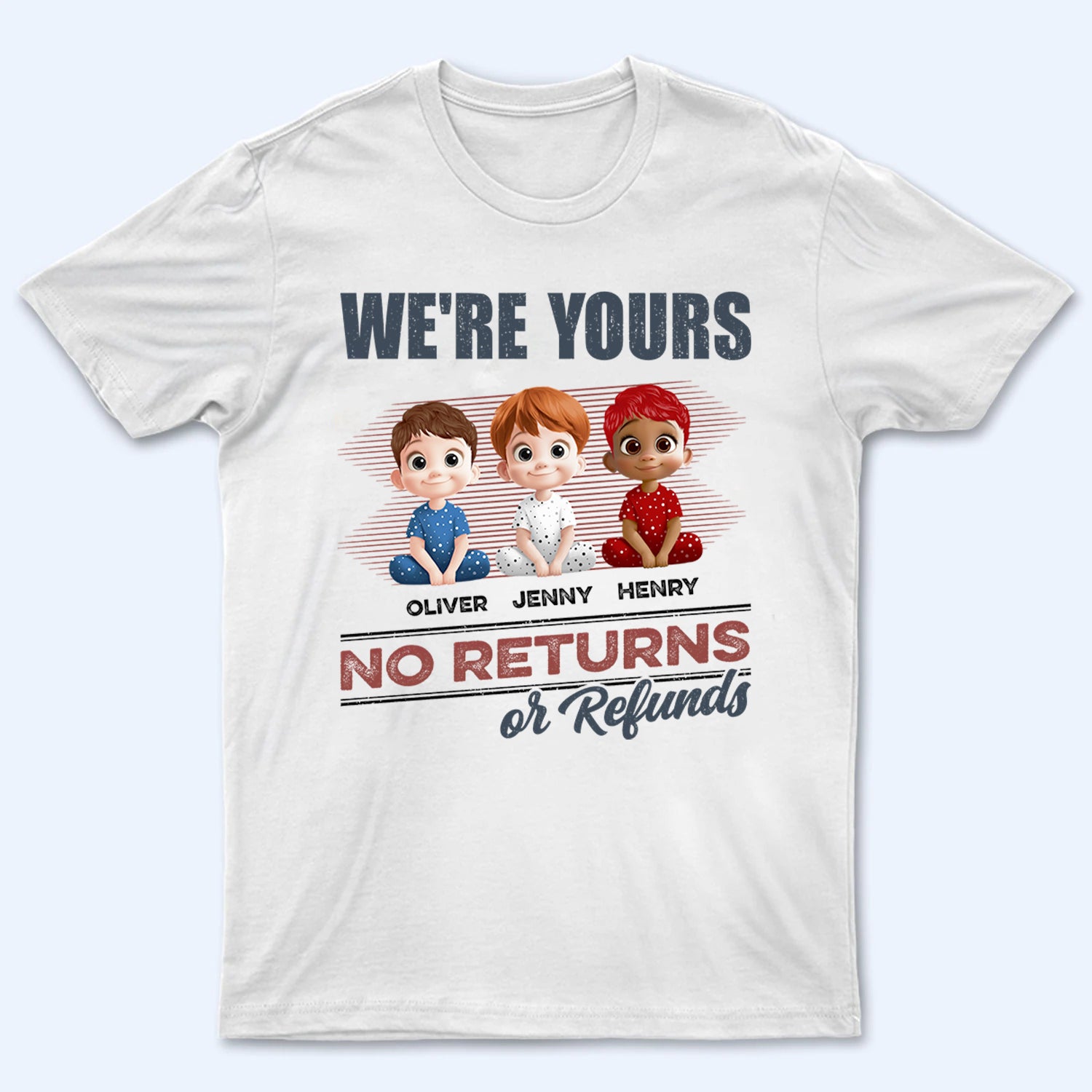 We're Yours No Returns Or Refunds - Personalized Custom T Shirt - Funny Gift For Dad, Mom, Grandma, Grandpa