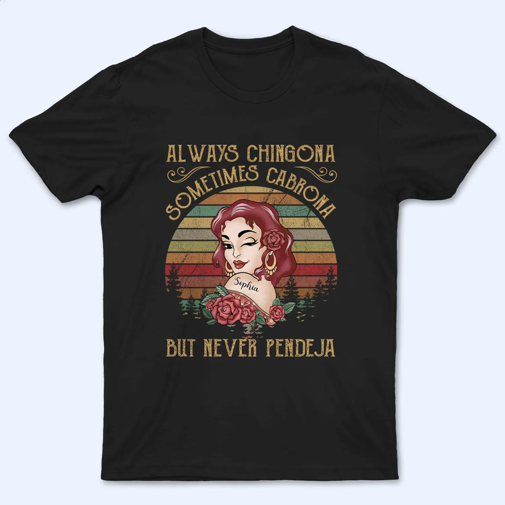 Personalized Always Chingona Sometimes Cabrona But Never Pendeja t-shirt, main view