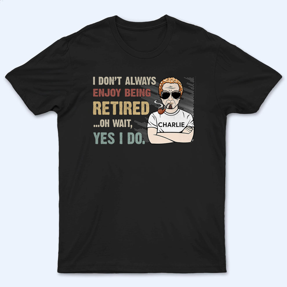 Personalized I Don‘t Always Enjoy Being Retired Retro t-shirt, main view