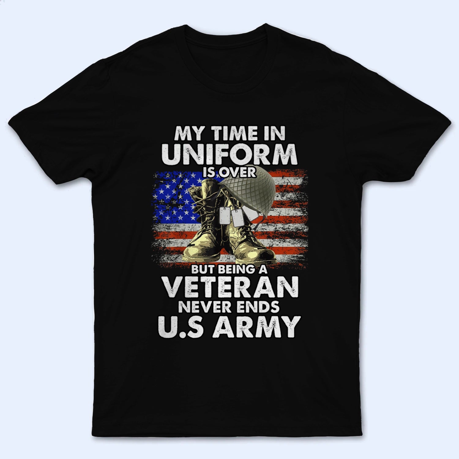 Being A Veteran Never Ends - Personalized Custom T-Shirt - Gift For Military Veteran Dad Grandpa Veteran, Veterans Day