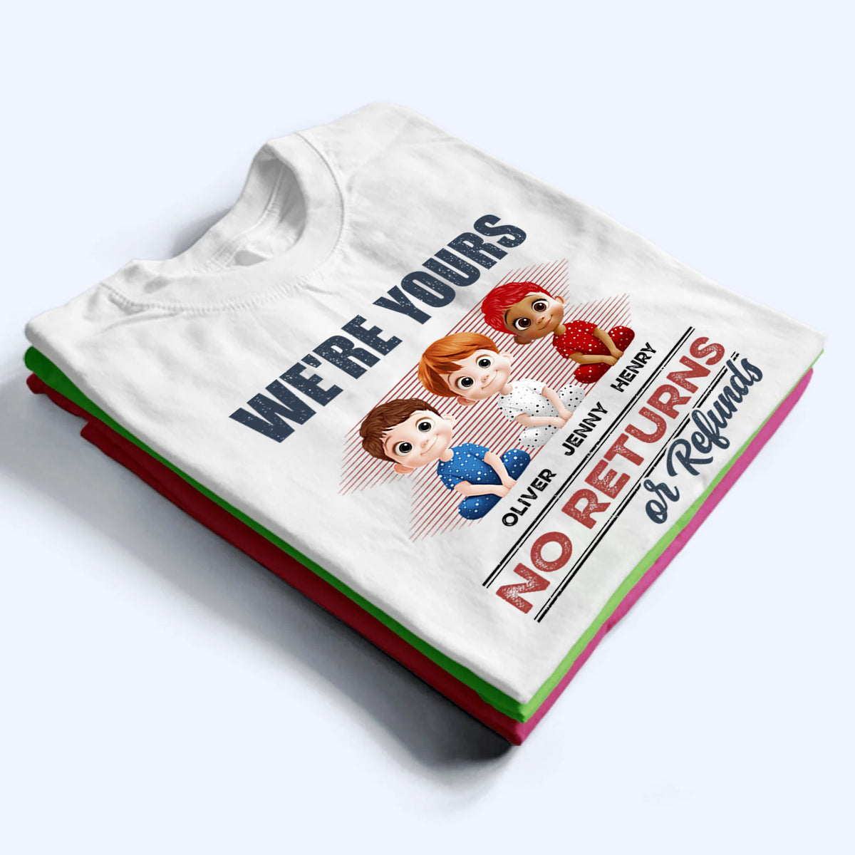 We're Yours No Returns Or Refunds - Personalized Custom T Shirt - Funny Gift For Dad, Mom, Grandma, Grandpa