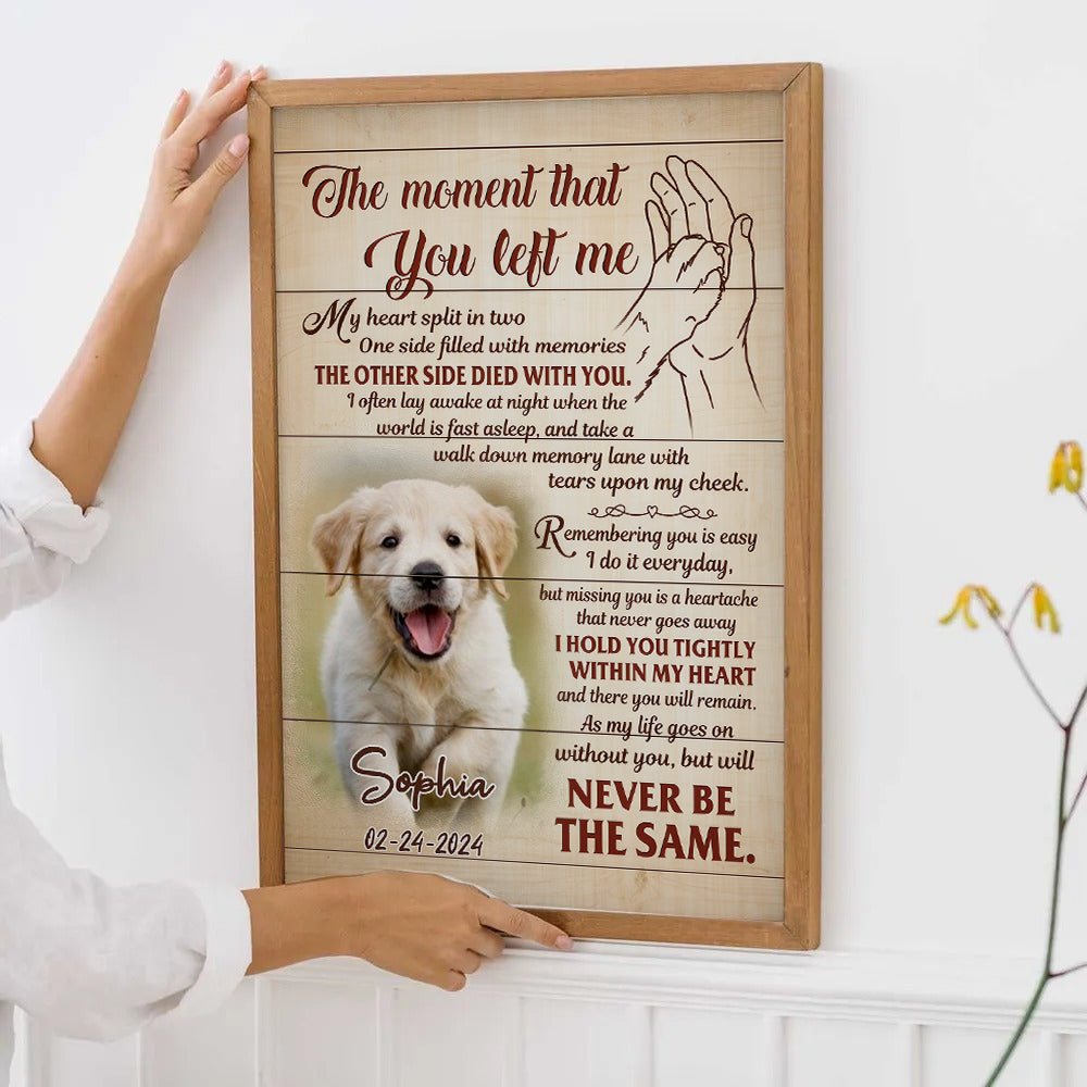 Custom Photo The Moment That You Left Me - Personalized Poster/Canvas Print - Memorial Gift for Dog Lovers, Cat Lovers, Pet Lovers