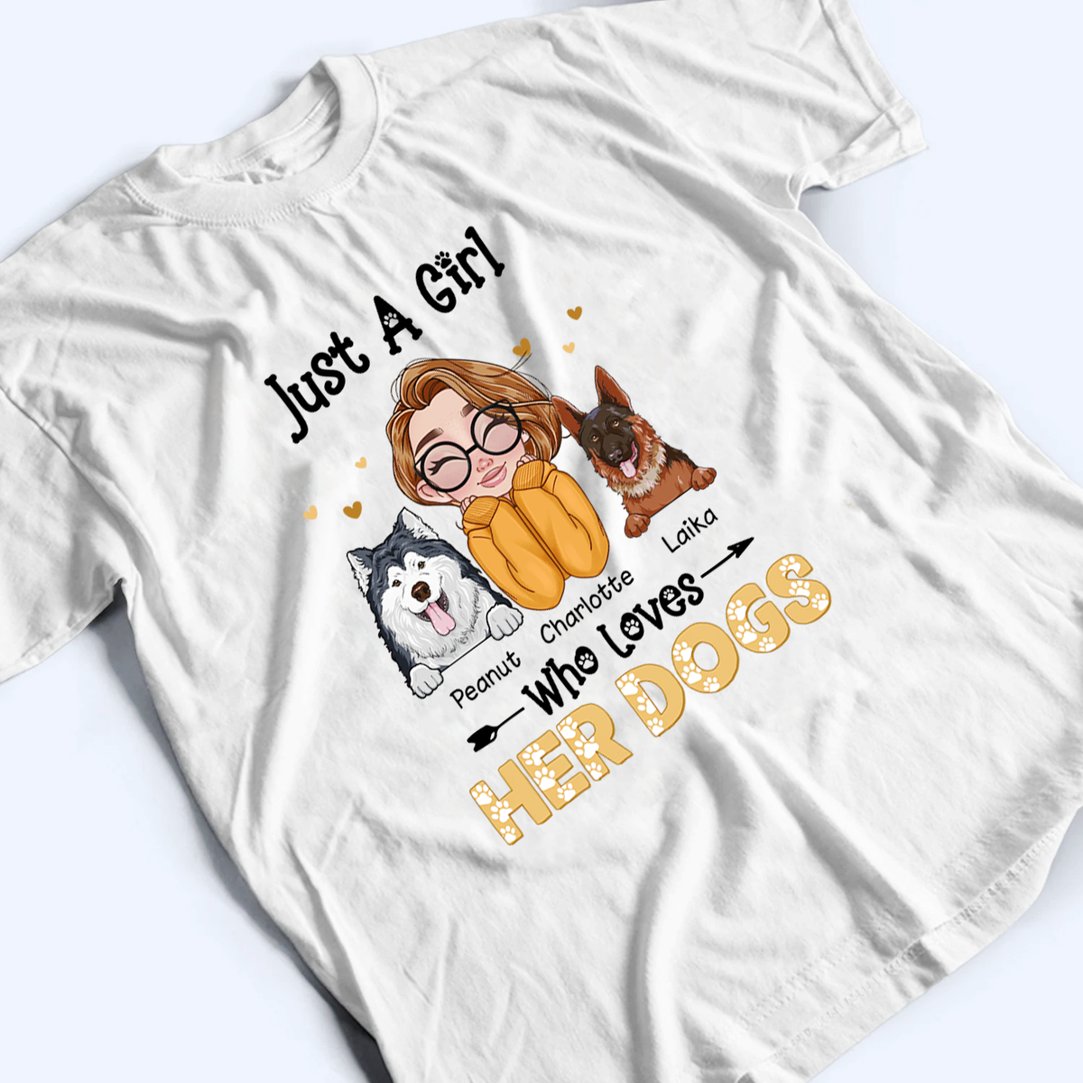 Just A Girl Who Loves Her Dogs - Personalized Custom T Shirt - Gift for Women, Dog Mom, Dog Lovers