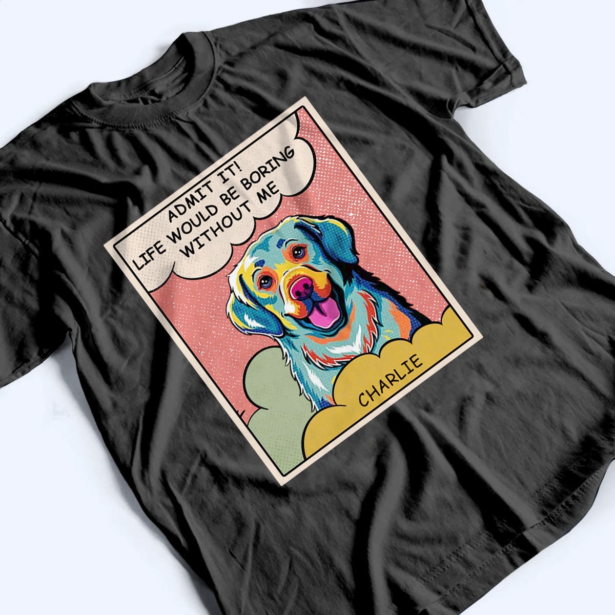 Boring Without Dog Popart - Personalized Custom T Shirt - Gift for Dog Lover, Dog Mom, Dog Dad