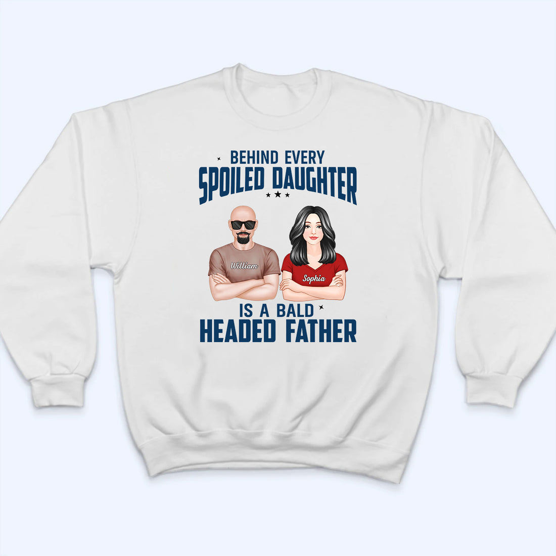 Behind Every Spoiled Daughter Is Bald Headed Father - Personalized Custom T Shirt - Funny Father‘s Day Gift For Dad