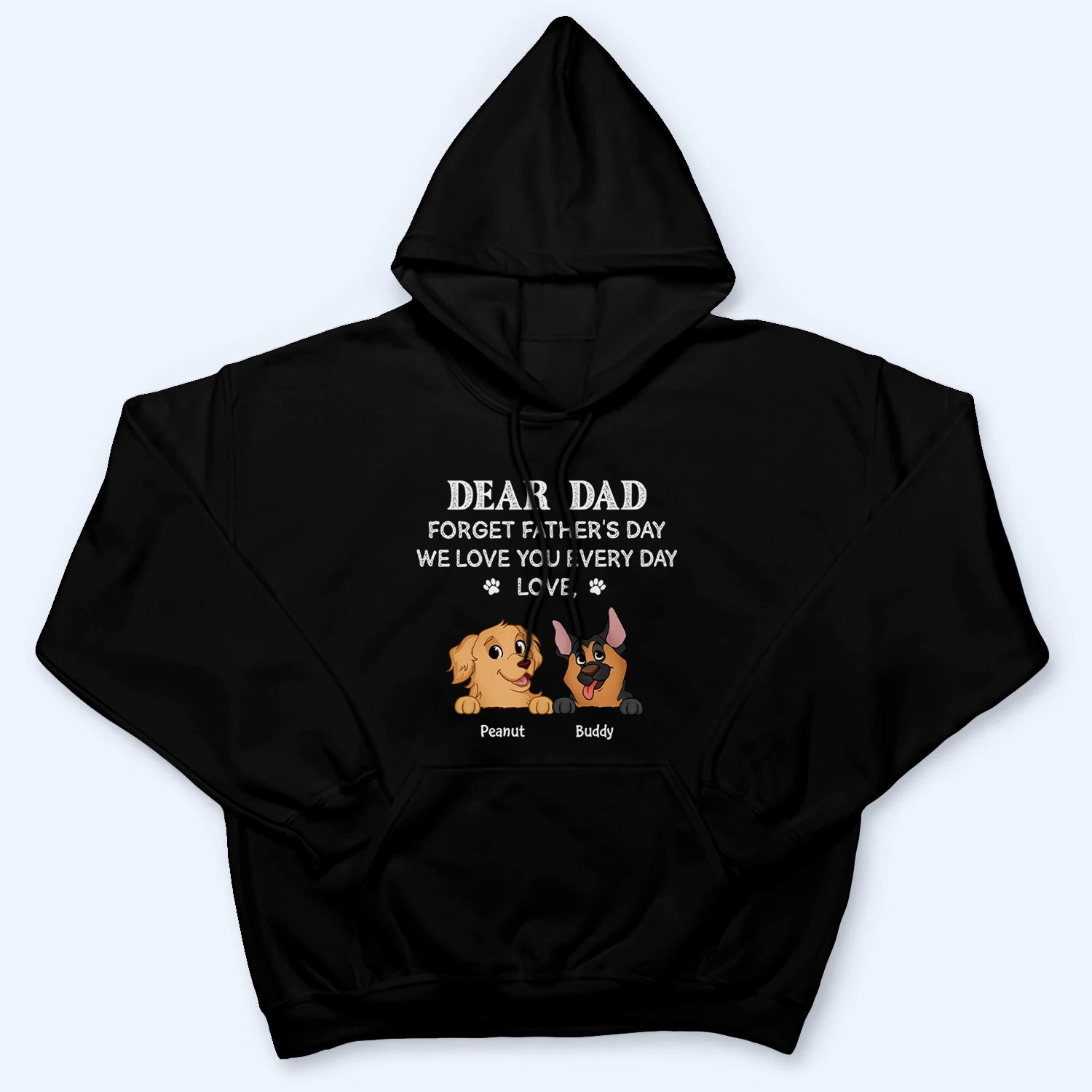 Forget Father's Day We Love You Every Day Dog Dad - Personalized Custom T-Shirt - Father's Day Gift For Dog Dad, Dog Lovers