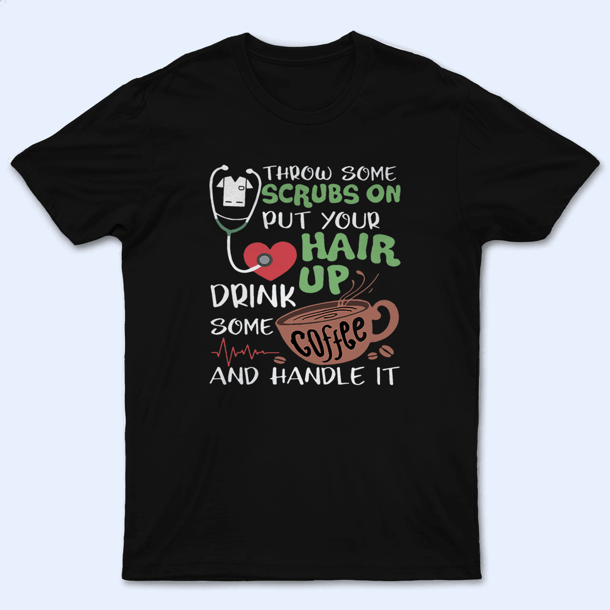 Throw on some scrubs and handle it - Personalized Custom T Shirt - Birthday, Loving, Funny Gift for Nurse, CNA, Healthcare, Registered RN - Suzitee Store