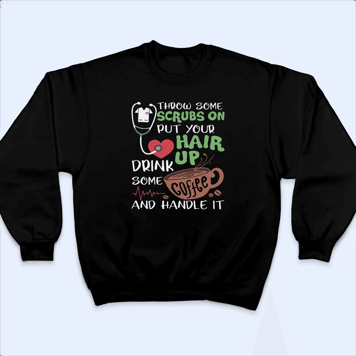 Throw on some scrubs and handle it - Personalized Custom T Shirt - Birthday, Loving, Funny Gift for Nurse, CNA, Healthcare, Registered RN - Suzitee Store