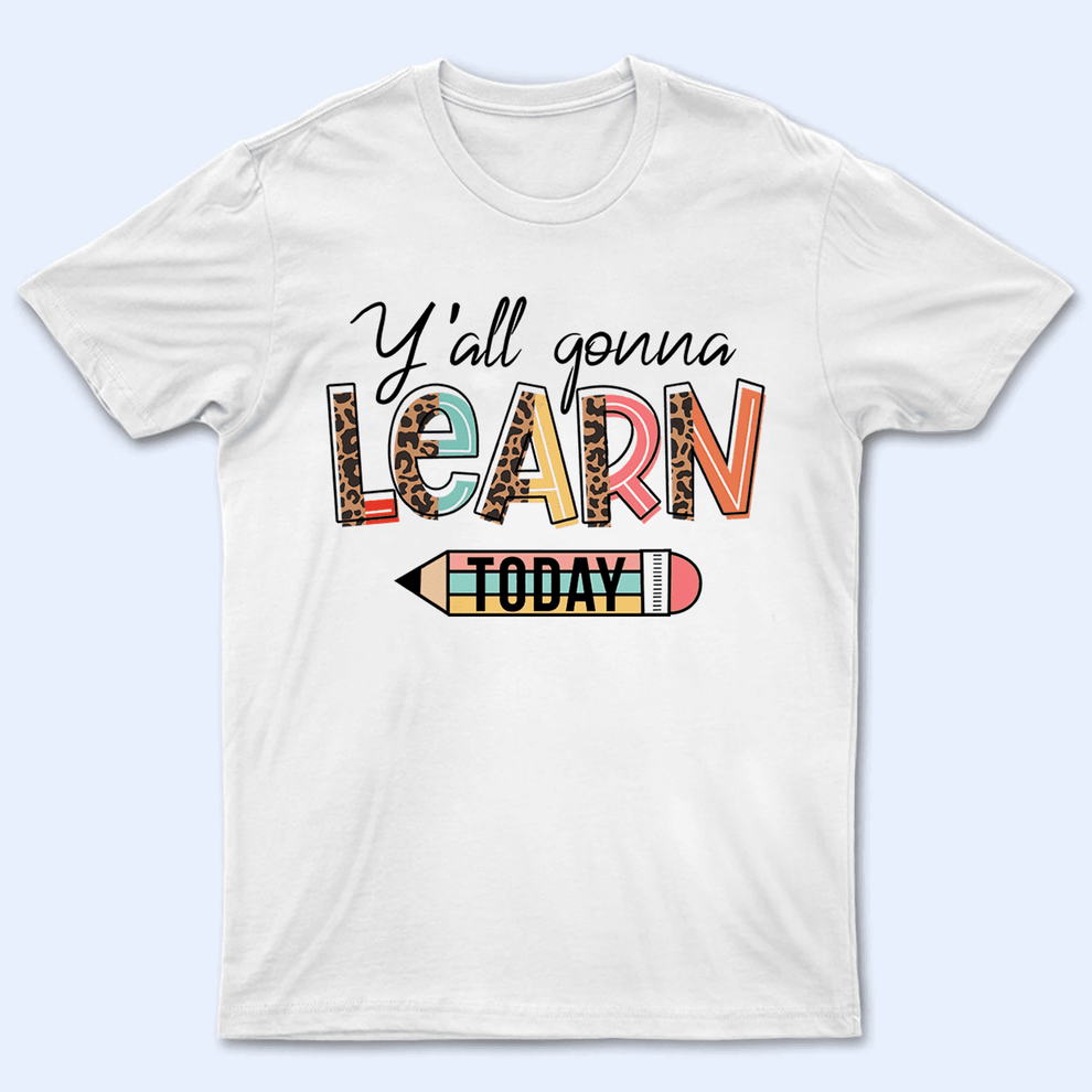 Personalized Yall' Gon' Learn Today t-shirt, main view